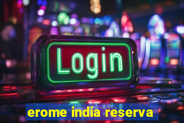 erome india reserva